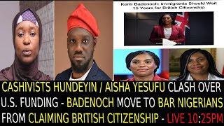 HUNDEYIN / YESUFU CLASH OVER U.S. FUNDING - BADENOCH MOVE TO BAR NIGERIANS FROM CLAIMING BRITISH