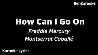 Freddie Mercury, Montserrat Caballé - How Can I Go On (Karaoke Lyrics)