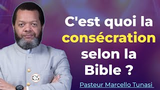 C'est quoi la CONSÉCRATION selon la Bible ? | Pasteur Marcello Tunasi