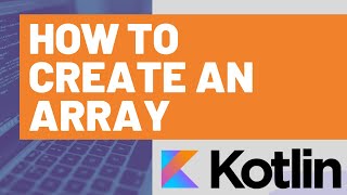 How to Create an Array in Kotlin