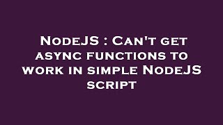 NodeJS : Can't get async functions to work in simple NodeJS script