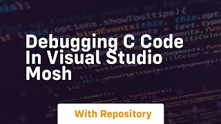 Debugging c code in visual studio mosh