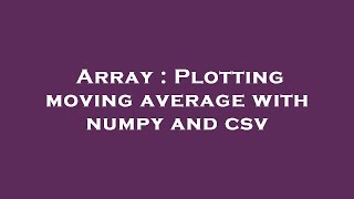 Array : Plotting moving average with numpy and csv