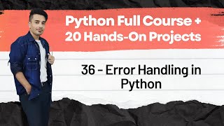 📙 36 - Error Handling in Python | Python Full Course + 20 Hands On Projects