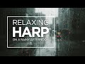 Relaxing Harp ♫ on a Rainy Afternoon