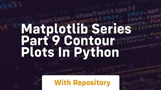 Matplotlib series part 9 contour plots in python