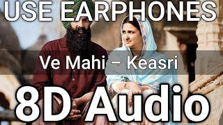 Ve Maahi 8D Audio | Kesari | Akshay Kumar & Parineeti Chopra | Arijit Singh | Tanishk Bagchi