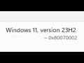 Fix Windows 11 Version 23H2 Not Installing Error Code 0x80070002