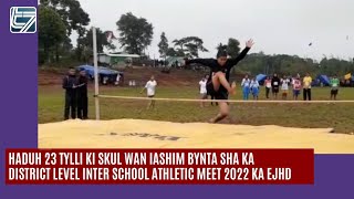 Haduh 23 tylli ki skul wan iashim bynta sha District Level Inter School Athletic Meet 2022 ka EJHD