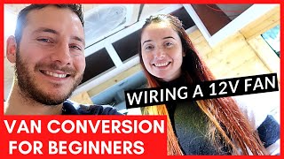 Wiring a 12v Fan in our Van | DIY 12v Van Electrics | Beginner Van Conversion Series UK