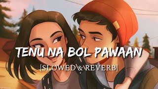 Tenu Na Bol Pawaan  [Slowed + Reverb] - Behen Hogi Teri | Smart Lyrics