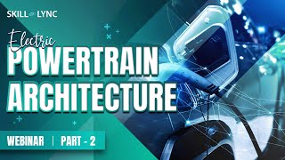 Electric Powertrain Architecture (Part - 2) | Skill-Lync | Workshop