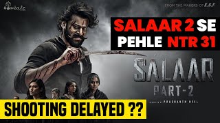 Salaar 2 Shooting Delayed ?? Salaar 2 Se Pehle NTR 31 ??