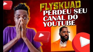 FlySkuad oficial PERDEU O SEU CANAL DO YOUTUBE!