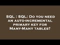 SQL : SQL: Do you need an auto-incremental primary key for Many-Many tables?