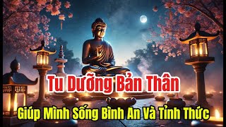 Tu Dưỡng Bản Thân - Giúp Mình Sống Bình An Và Tỉnh Thức #phậtgiáo #phat #phatgiao