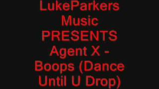 Agent X - Boops (Dance Until U Drop)