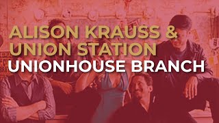 Alison Krauss & Union Station - Unionhouse Branch (Official Audio)