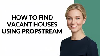 How to Find Vacant Houses Using Propstream - Julia'sTutorials