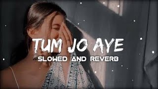 Tum Jo Aaye [Slowed+Reverb] Rahat Fateh Ali Khan