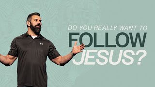 Do You Really Want To Follow Jesus? | Robby Gallaty | Luke 14:25-33