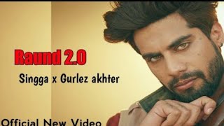 New Video Song - Raund 2.0 | Singga Ft. Gurlez Akhtar | Gill Manuke | Latest Punjabi Song 2021