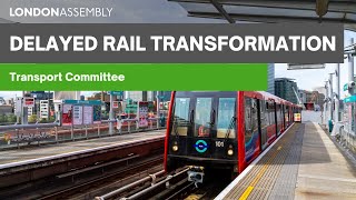 Delayed rail transformation \u0026 its effects on London - Transport Committee