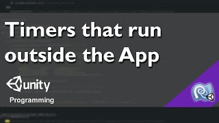 Unity C# Intermediate Tutorial - Timers that run outside your App