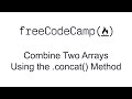 Combine Two Arrays Using the concat Method - Functional Programming - Free Code Camp