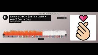 BAI CA CO DON (VIETJ X DAZH X TUSO) [WAYF Cut]