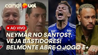 🔴 NEYMAR NO SANTOS? TEM ACERTO? AO VIVO: CARLOS BELMONTE REVELA PLANOS DO SÃO PAULO E+ AO VIVO