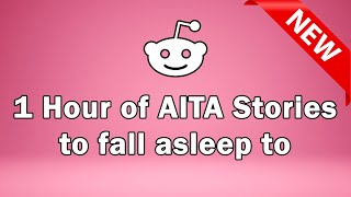 1 Hour of AITA Stories to Fall Asleep To. - Reddit Tales