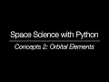 Space Science with Python - Concepts 2: Orbital Elements