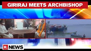 Kerala: Giriraj Singh Meets Archbishop To Discuss On Fishermen Community Over Deep-Sea Fishing Deal