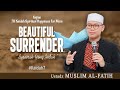 BEAUTIFUL SURRENDER ( Berserah Yang Indah ) | USTADZ MUSLIM AL-FATIH | #kaidah7