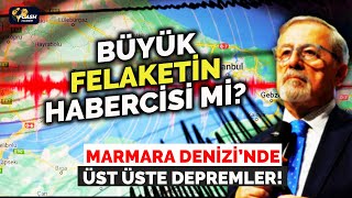 MARMARA DENİZİ'NDE ÜST ÜSTE DEPREMLER! NACİ GÖRÜR ADRESİ GÖSTERDİ!