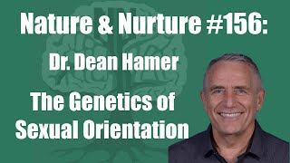 Nature & Nurture #156: Dr. Dean Hamer - The Genetics of Sexual Orientation
