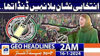 Geo Headlines 2 AM | PML-N - PTI - Election 2024 | 16th January 2024
