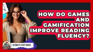 How Do Games And Gamification Improve Reading Fluency? - Ultimate Study Hacks