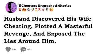 Husband Discovered His Wife Cheating, Plotted A Masterful Revenge, And Exposed The Lies Around Him.