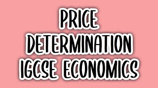 Price Determination (#9) | IGCSE ECONOMICS (0455)