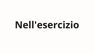 How to pronounce Nell'esercizio