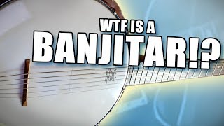 WTF is a Banjitar?