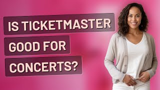 Is Ticketmaster good for concerts?