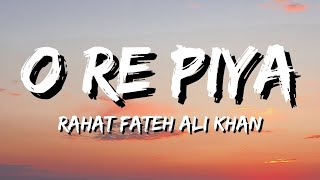 O Re Piya - Rahat Fateh Ali Khan (Lyrics)