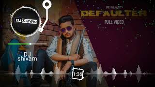 DEFAULTER   R NAIT Dj SONG Hard🔥 DJ remix song version || New Punjabi song