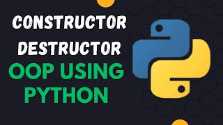 Constructor and Destructor in Python | How to Create Constructor and Destructor in Python