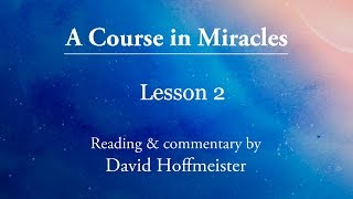 ACIM Daily Lesson 2 Plus Text with Commentary by David Hoffmeister