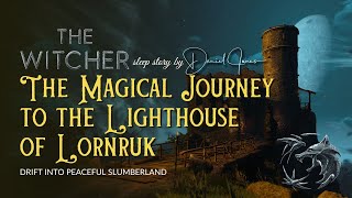 THE MAGICAL JOURNEY TO THE LIGHTHOUSE OF LORNRUK - A 'The Witcher' Long Sleep Story for Grown Ups