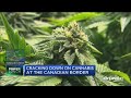 Cannabis users, investors could face US ban at Canada border